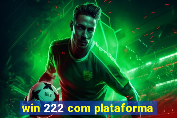 win 222 com plataforma